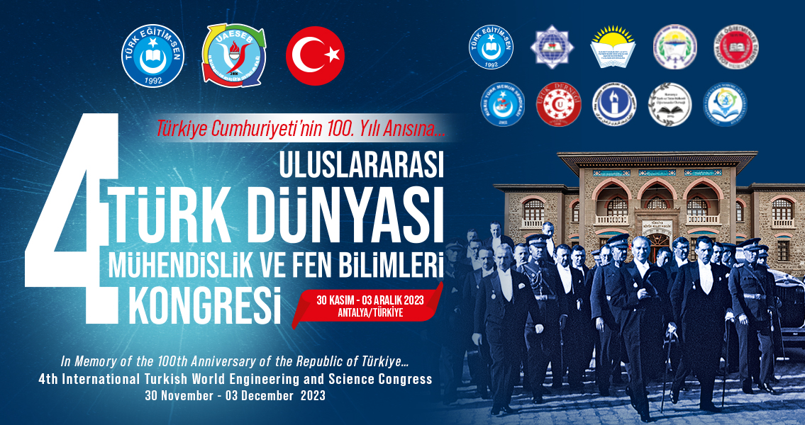 “Türkiye Cumhuriyeti’nin 100. Yılı Anısına 4. Uluslararası Türk Dünyası Mühendislik ve Fen Bilimleri Kongresi” Düzenliyoruz.