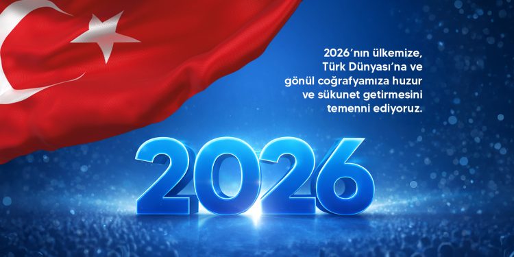 2026 YILI ÜLKEMİZE VE DÜNYAYA BARIŞ, HUZUR VE MUTLULUK GETİRSİN