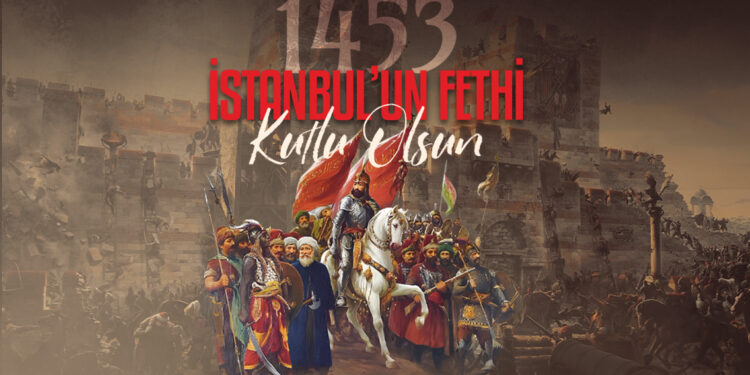 İstanbul’un Fethi Türk’ün Tarihe Vurduğu Mühürdür
