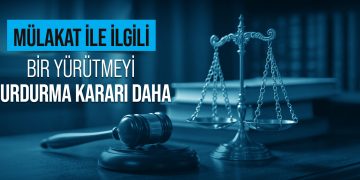 MÜLAKAT İLE İLGİLİ BİR YÜRÜTMEYİ DURDURMA KARARI DAHA