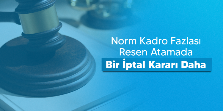 NORM KADRO FAZLASI RESEN ATAMADA BİR İPTAL KARARI DAHA