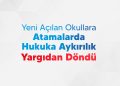YENİ AÇILAN OKULLARA ATAMALARDA HUKUKA AYKIRILIK YARGIDAN DÖNDÜ
