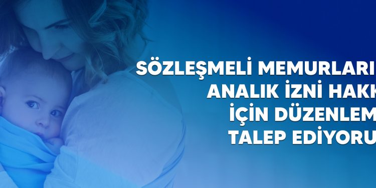 SÖZLEŞMELİ MEMURLARIN ANALIK İZNİ HAKKI İÇİN DÜZENLEME TALEP EDİYORUZ