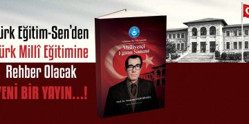 TÜRK EĞİTİM-SEN’DEN TÜRK MİLLÎ EĞİTİMİNE REHBER OLACAK YENİ BİR YAYIN!